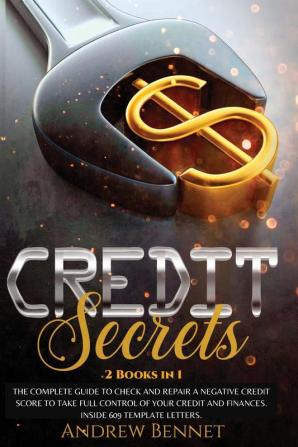 Credit Secrets: The complete guide to check and repair a negative Credit Score to take full control of your credit and finances. Inside 609 template letters.