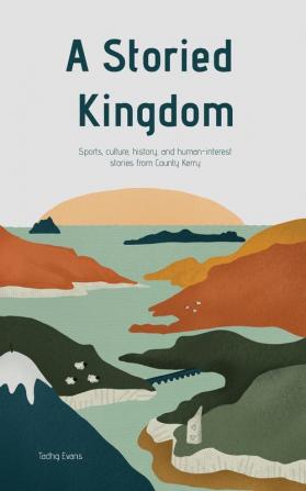 A Storied Kingdom: Sports culture history and human-interest stories from County Kerry