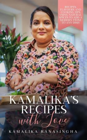 Kamalika's Recipes with Love - Recipes flavours and cooking tips using natural spices to add a modern twist to any dish