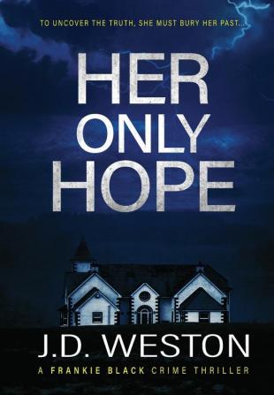 Her Only Hope: A British Crime Thriller Novel: 2 (The Frankie Black Files)