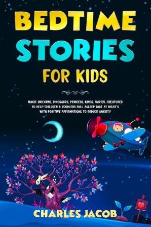 Bedtime Stories for Kids: Magic Unicorns Dinosaurs Princess Kings Fairies Creatures to Help Children & Toddlers Fall Asleep Fast at Night's with Positive Affirmations to Reduce Anxiety: 1