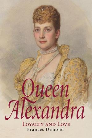 Queen Alexandra: Loyalty and Love