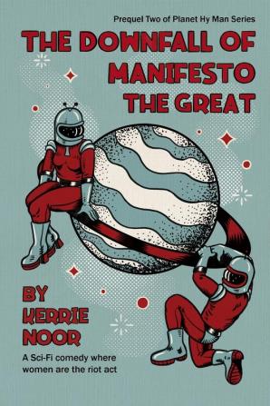 The Downfall Of Manifesto The Great: 2 (Planet Hy Man Prequel)