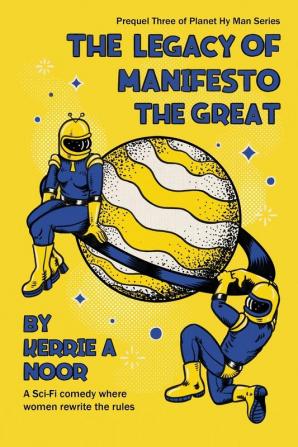 The Legacy Of Manifesto The Great: 3 (Planet Hy Man Prequel)