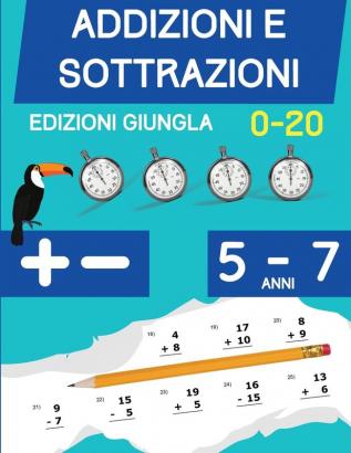 Addizioni e Sottrazioni: Libro di esercizi di matematica per bambini di 5-7 anni Cifre 1 a 20