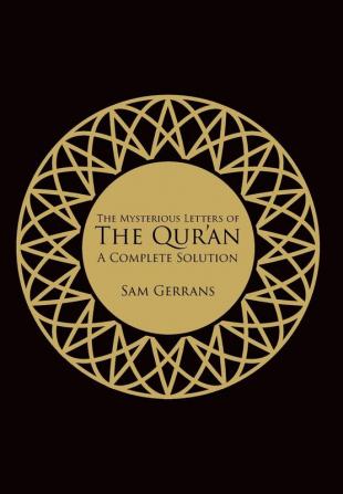 The Mysterious Letters of the Qur'an: A Complete Solution