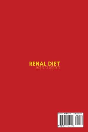 Renal diet recipes for beginners: The perfect cookbook for beginners with 50 recipes to manage your kidney problems and improve your health