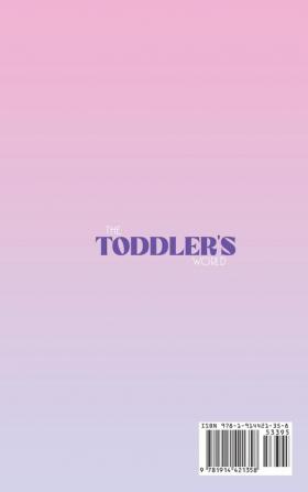 The Toddler's World: A Complete Guide to Development at the Toddler Age and Stage