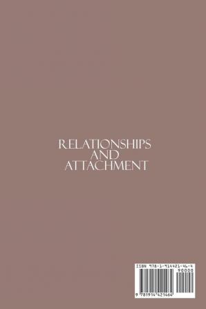 Relationships and Attachment: Create Healthier and Happier Love Relationships with This Simple Guide