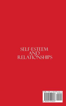 Self-Esteem and Relationships: Free Yourself from Insecurity and Toxic Behavior to Find Respect and Joy in Love