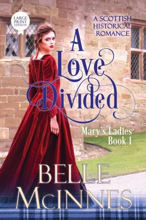 A Love Divided: A Scottish Historical Romance: 1 (Mary's Ladies)