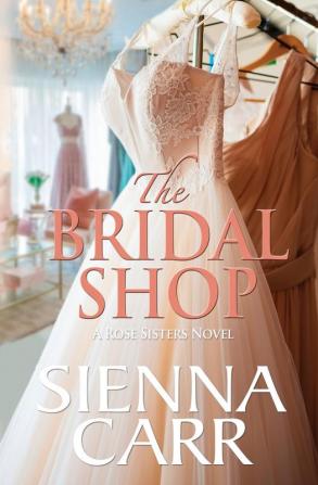 The Bridal Shop: 1 (The Rose Sisters)