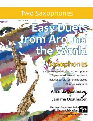 Easy Duets from Around the World for Saxophones: 30 great melodies arranged for two saxophone players who know all the basics.