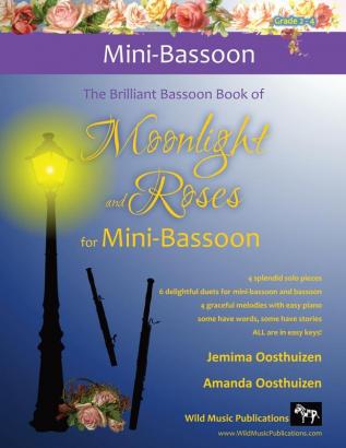 The Brilliant Bassoon book of Moonlight and Roses for Mini-Bassoon: Romantic solos duets (with bassoon) and pieces with easy piano arranged especially for the beginner+ mini-bassoonist.