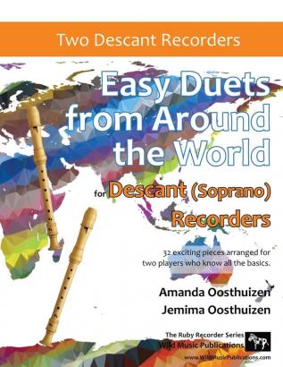 Easy Duets from Around the World for Descant (Soprano) Recorders: 32 exciting pieces arranged for two players who know all the basics.