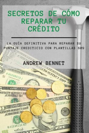 Secretos De Como Reparar Tu Credito: La Guía Definitiva Para Reparar Su Puntaje Crediticio Con Plantillas 609. Credit Repair Secrets ( Spanish Version)