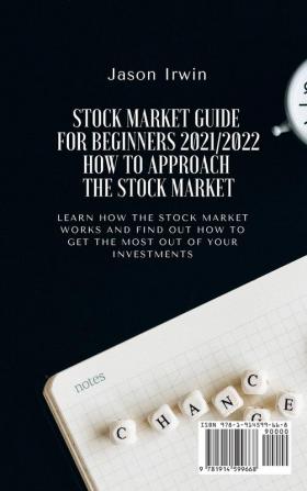 Stock Market Guide for Beginners 2021/2022 - How to Approach the Stock Market: Learn how the Stock Market works and find out how to get the most out of your investments