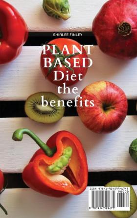 Plant Based Diet - The Benefits: Discover all the benefits of a Plant Based Diet and learn how the right foods can help you boost your metabolism and ... Includes useful tips for women over 50: 1