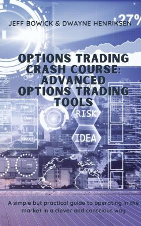 Options Trading Crash Course - Advanced Options Trading Tools: A simple but effective guide to operate in the market in a smart and conscious way: 4