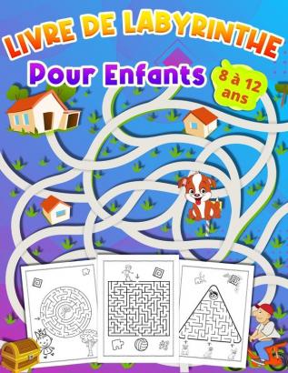 LIVRE DE LABYRINTHE Pour Enfants 8 a 12 ans: Livre d'activités pour les enfants Cadeau idéal pour les garçons et les filles âgés de 8 à 12 ans