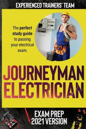 Journeyman Electrician Exam Prep 2021 Version: The perfect study guide to passing your electrical exam. Test simulation included at the end with answer keys