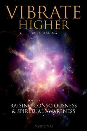 Vibrate Higher Daily Reading Raising Your Consciousness & Sріrіtuаl Awаrеnеѕѕ: The Complete ... Key to Manifesting The Law of Attraction