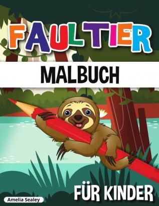 Faultier Malbuch fur Kinder: Niedliches Faultier Malbuch Lustiges Faultier Malbuch für kleine Kinder