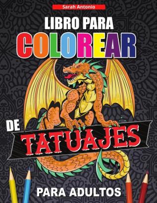 Libro para Colorear de Tatuajes para Adultos: Libro de colorear para relajarse y aliviar el estrés Diseños de tatuajes modernos