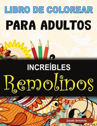 Libro de Colorear para Adultos Increíbles Remolinos: Libro para colorear de Remolinos Mágicos Libro para colorear de Remolinos Asombrosos para Relajación y Alivio del Estrés