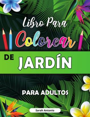 Libro para Colorear de Jardin: Libro para colorear con flores pájaros y escenas de la naturaleza