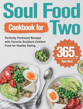 Soul Food Cookbook for Two: 365-Day Perfectly Portioned Recipes with Favorite Southern Comfort Food for Healthy Eating