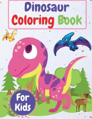 Dinosaur Coloring Book For Kids: Amazing Coloring Book for Kids ages 4-8 8-12  Toddlers Preschoolers