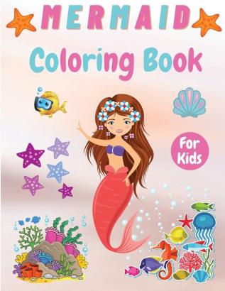 Mermaid Coloring Book For Kids: Adorable Coloring Mermaids For Girls Ages 4 - 8 8-12 Gorgeous Coloring Activity Book for Kids