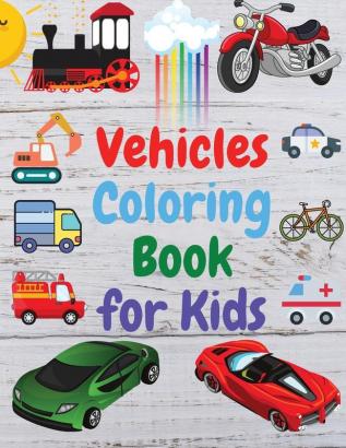 Vehicles Coloring Book for Kids: Amazing Book of Cars Trucks Planes and many other Activity Book for Preschooler Toddlers