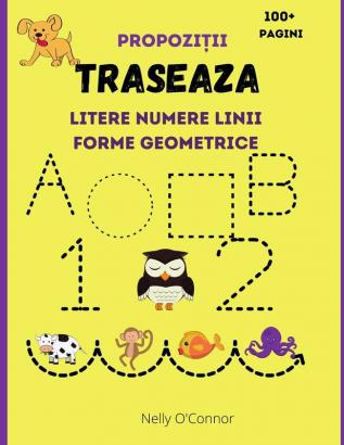 Traseaza Litere Numere Linii Forme Geometrice si Propozitii: Carte de activitatii pentru copii varsta 3-6 ani Învăţ să scriu si sa citesc