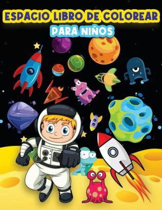 Libro De Colorear Para Ninos: Páginas Divertidas Para Colorear El Espacio Para Niños Y Niñas De 4-8 6-9 Años. Actividades Para Colorear Hermosos ... Y La Exploración Del Espacio Y Las Fascin