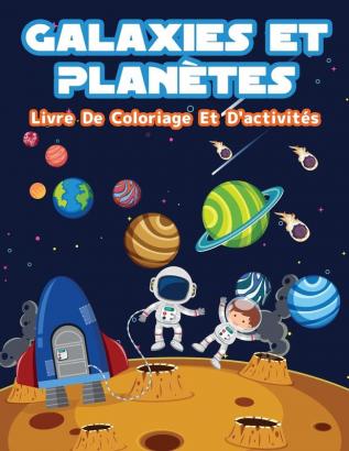 Planetes Et Galaxies - Livre De Coloriage Et D'activites Pour Enfants: Pages de coloriage amusantes sur les planètes et galaxies pour les garçons et ... cachés connectez les points et labyrinthes.