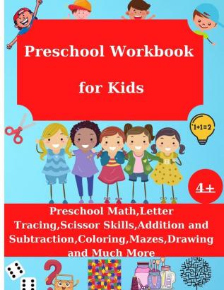 Preschool Workbook for Kids: Preschool Math Letter Tracing Addition and Substraction Coloring Drawing and Much More Age 4+