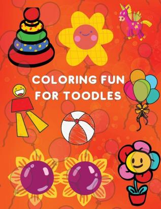 Coloring Fun for Toodles: Amazing Coloring Book Educational Activity Book for Kids Coloring Book for Toodles ages 2-4