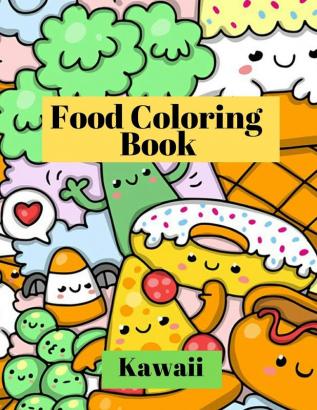 Kawaii Food Coloring Book: Adorable and funny coloring pages with Pizza Cupcakes Ice cream French fries and much more for Kids and Toddlers