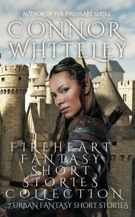 Fireheart Fantasy Short Stories Collection: 7 Urban Fantasy Short Stories: 8 (The Fireheart Fantasy)