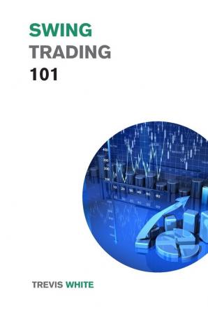 Swing Trading 101: Discover the Best Strategies Tools and Tactics to Become a Successful Trader (Investing for Beginners)