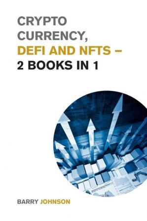 Crypto currency DeFi and NFTs - 2 Books in 1: Discover the Trends that are Dominating this Market Cycle and Take Advantage of the Greatest Opportunity of the Century! (Cryptocurrency for Beginners)