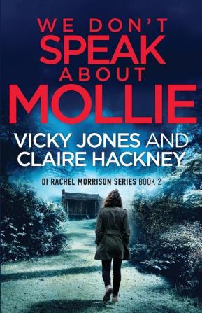 We Don't Speak About Mollie: A Dark Chilling Psychological Police Thriller That Will Leave You Breathless From a Shocking Twist.: 2 (The Di Rachel Morrison)