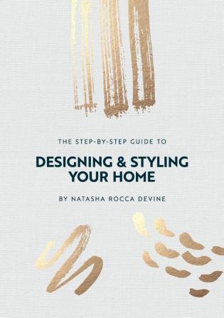 The Step-by-Step Guide to Designing and Styling your Home