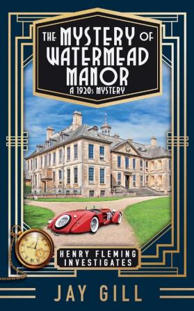 The Mystery of Watermead Manor: A 1920s Mystery (Henry Fleming Investigates)