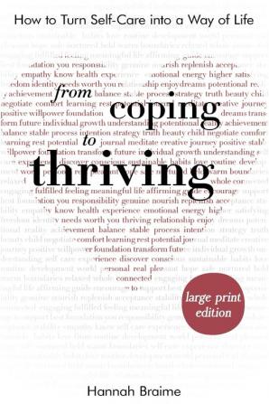 From Coping to Thriving [LARGE PRINT EDITION]: How to Turn Self-Care Into a Way of Life