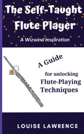 The Self-Taught Flute Player: A Guide for Unlocking Flute-Playing Techniques (Wizwind)