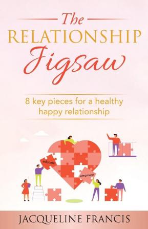 The Relationship Jigsaw: 8 key pieces for a healthy happy relationship