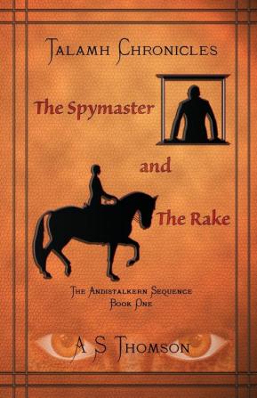 The Spymaster and The Rake: The Andistalkern Sequence Book One: 1